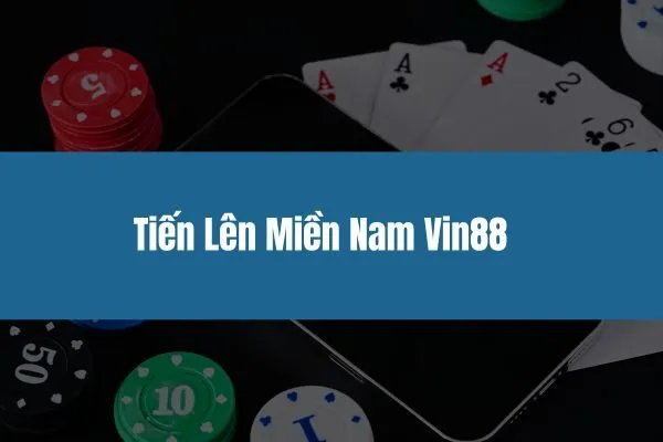 Tiến Lên Miền Nam Vin88