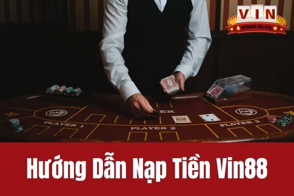 Hướng Dẫn Nạp Tiền Vin88