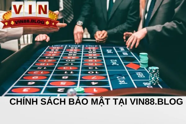 Chính sách bảo mật tại VIN88.BLOG