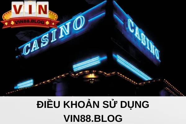 Điều khoản sử dụng cần biết khi chơi tại VIN88.BLOG