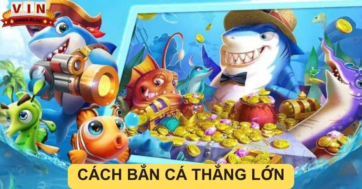 Cách bắn cá thắng lớn